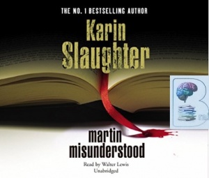 Martin Misunderstood written by Karin Slaughter performed by Walter Lewis on CD (Unabridged)